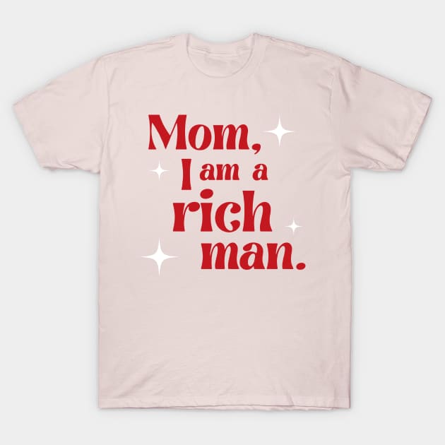 Mom, I am a rich man T-Shirt by Almas